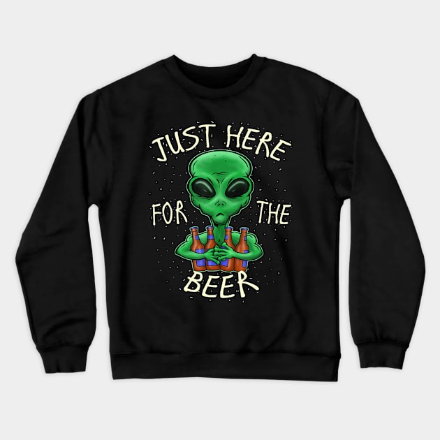 Funny Beer Sayings Just Here For The Beer Alien Novelty Gift Crewneck Sweatshirt by easleyzzi